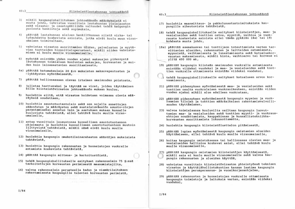 40:2 40:3 3) mikäli kaupunginhallituksen johtosäännön määräyksistä ei muuta johdu, vahvistaa vuosittain lautakunnan yleisjaoston sekä virasto- ja osastopäällikön valtuudet tehdä kaupungin puolesta