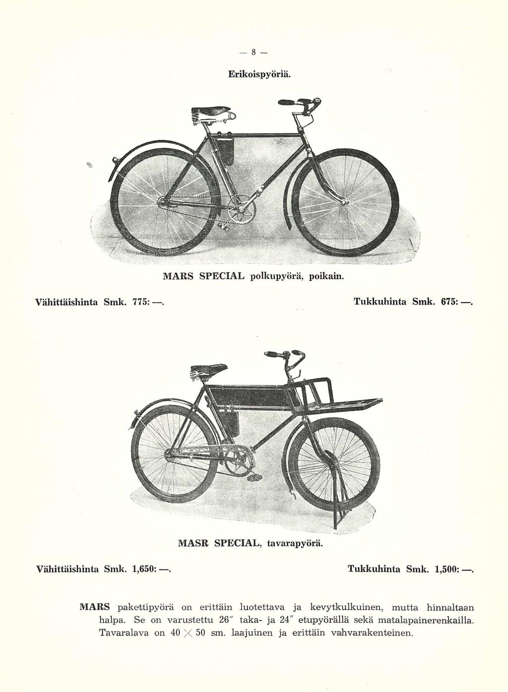 Erikoispyöriä. MARS SPECIAL polkupyörä, poikain. Vähittäishinta Smk. 775:. Tukkuhinta Smk. 675:, MASR SPECIAL, tavarapyörä. Vähittäishinta Smk. 1,650:. Tukkuhinta Smk. 1,500:.