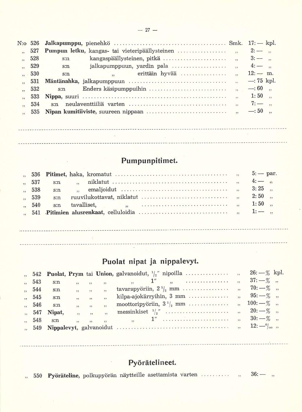N:o 526 Jalkapumppu, pienehkö Smk. 17: kpl. 527 Pumpun letku, kangas- tai vieteripäällysteinen 2: 528 sai kangaspäällysteinen, pitkä 3: 529 jalkapumppuun, yardin pala 4: 530 erittäin hyvää 12: m.
