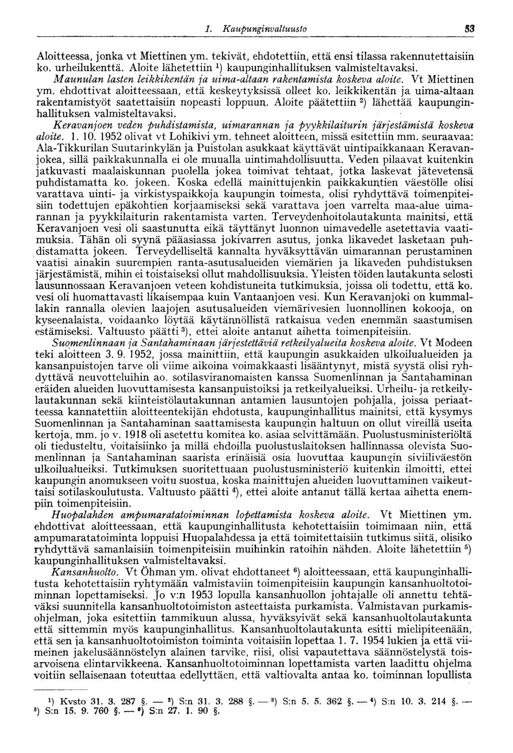 1. Kaupunginvaltuus to 53 Aloitteessa, jonka vt Miettinen ym. tekivät, ehdotettiin, että ensi tilassa rakennutettaisiin ko. urheilukenttä. Aloite lähetettiin kaupunginhallituksen valmisteltavaksi.