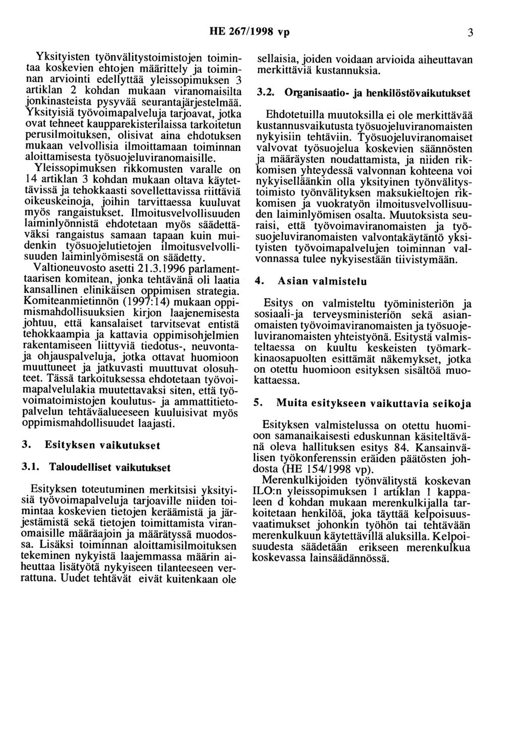 HE 267/1998 vp 3 Yksityisten työnvälitystoimistojen toimintaa koskevien ehtojen määrittely ja toiminnan arviointi edellyttää yleissopimuksen 3 artiklan 2 kohdan mukaan viranomaisilta jonkinasteista