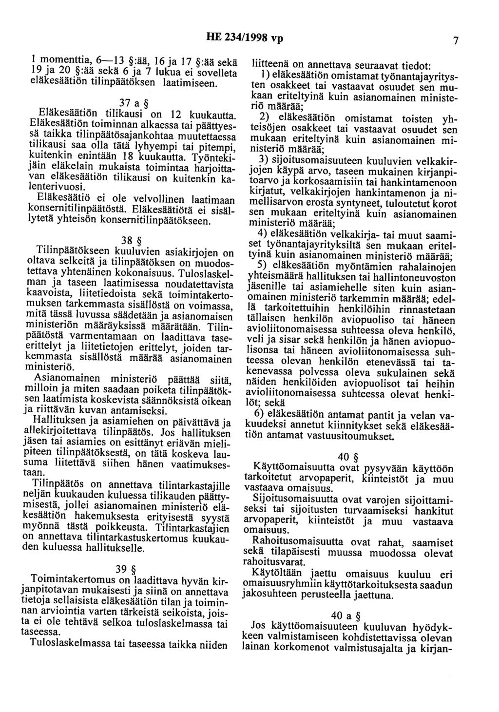 HE 234/1998 vp 7 1 momenttia, 6-13 :ää, 16 ja 17 :ää sekä 19 ja 20 :ää sekä 6 ja 7 lukua ei sovelleta eläkesäätiön tilinpäätöksen laatimiseen. 37 a Eläkesäätiön tilikausi on 12 kuukautta.