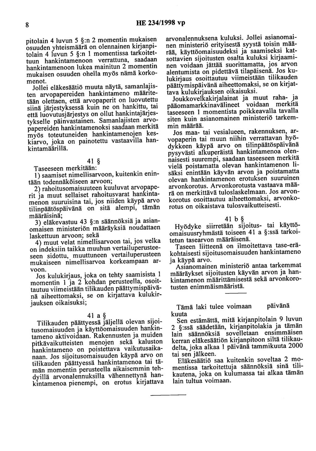 8 HE 234/1998 vp pitolain 4 luvun 5 :n 2 momentin mukaisen osuuden yhteismäärä on olennainen kirjanpitolain 4 luvun 5 :n 1 momentissa tarkoitettuun hankintamenoon verrattuna, saadaan hankintamenoon