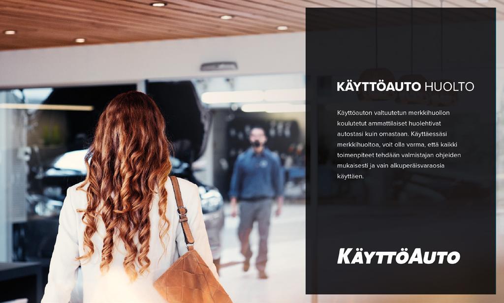 KÄYTTÖAUTO HUOLTO Huollon materiaaleissa mukaan tulee musta väri tuomaan syvyyttä ja tyylikkyyttä. Logoa käytetään negatiivina. Muuten ilme tai asetelma ei poikkea liikaa muusta ilmeestä.