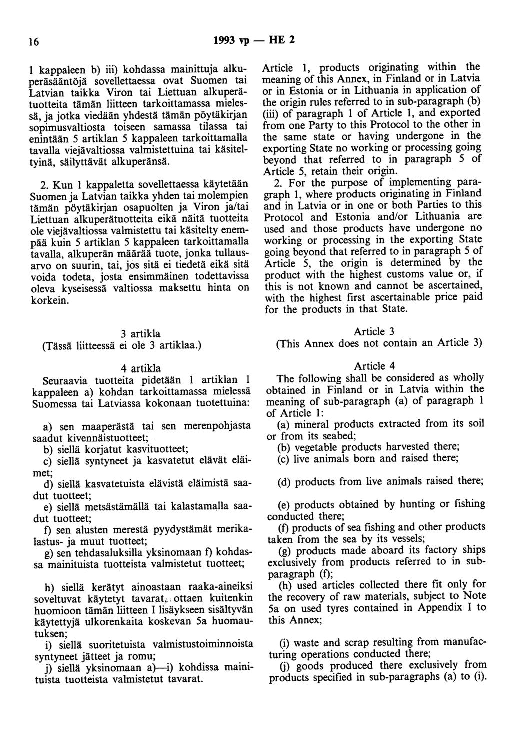 16 1993 vp- HE 2 1 kappaleen b) iii) kohdassa mainittuja alkuperäsääntöjä sovellettaessa ovat Suomen tai Latvian taikka Viron tai Liettuan alkuperätuotteita tämän liitteen tarkoittamassa mielessä, ja