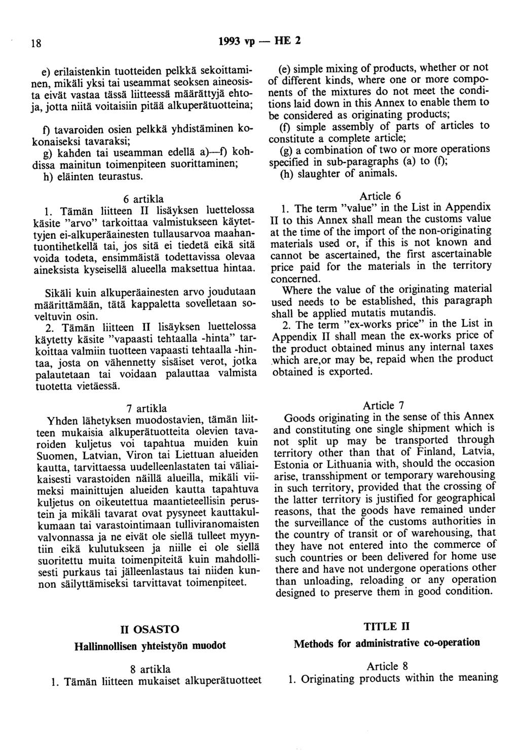 18 1993 vp- HE 2 e) eri1aistenkin tuotteiden pelkkä sekoittaminen, mikäli yksi tai useammat seoksen aineosista eivät vastaa tässä liitteessä määrättyjä ehtoja, jotta niitä voitaisiin pitää