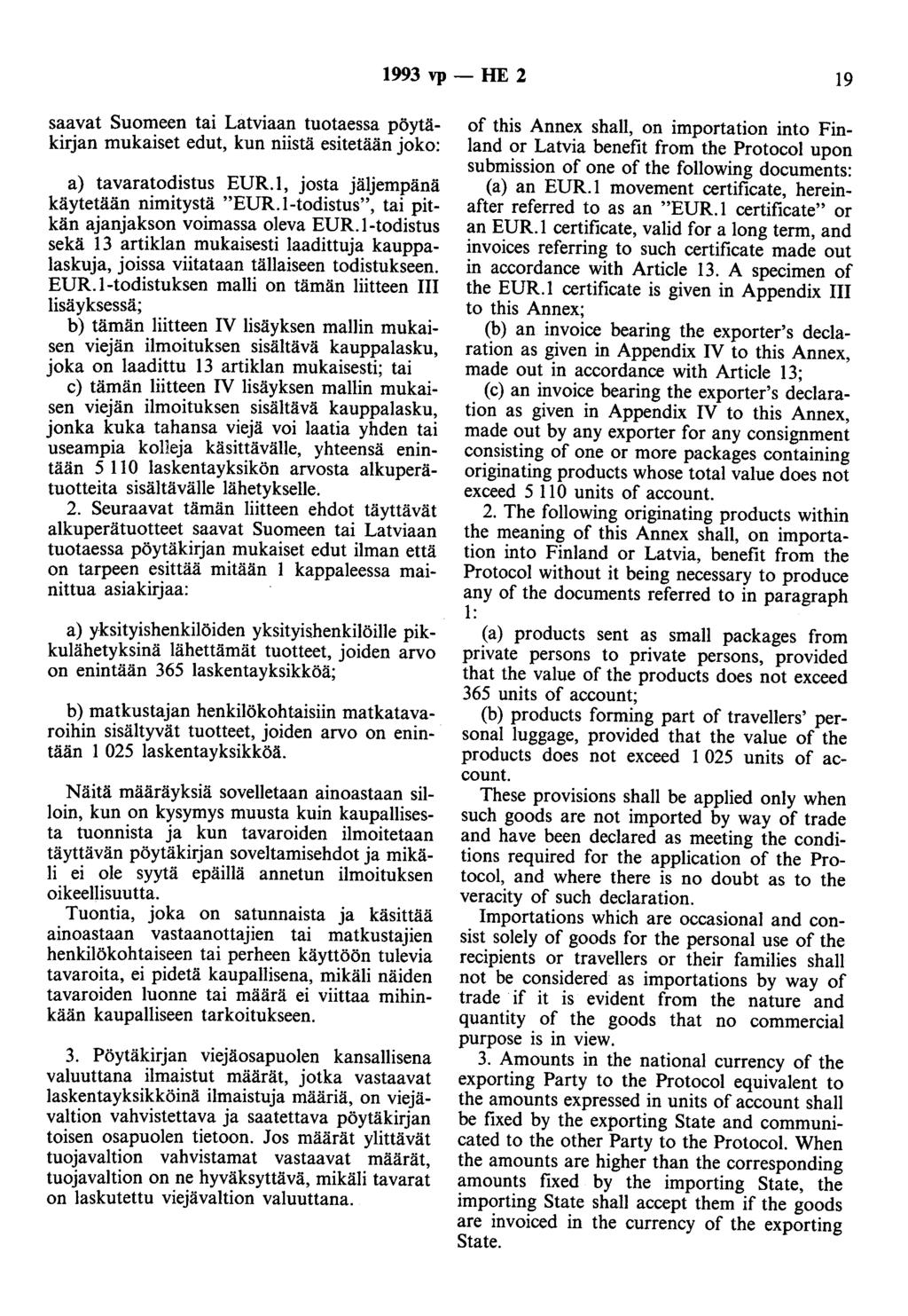 1993 vp- HE 2 19 saavat Suomeen tai Latviaan tuotaessa pöytäkirjan mukaiset edut, kun niistä esitetään joko: a) tavaratodistus EUR.l, josta jäljempänä käytetään nimitystä "EUR.