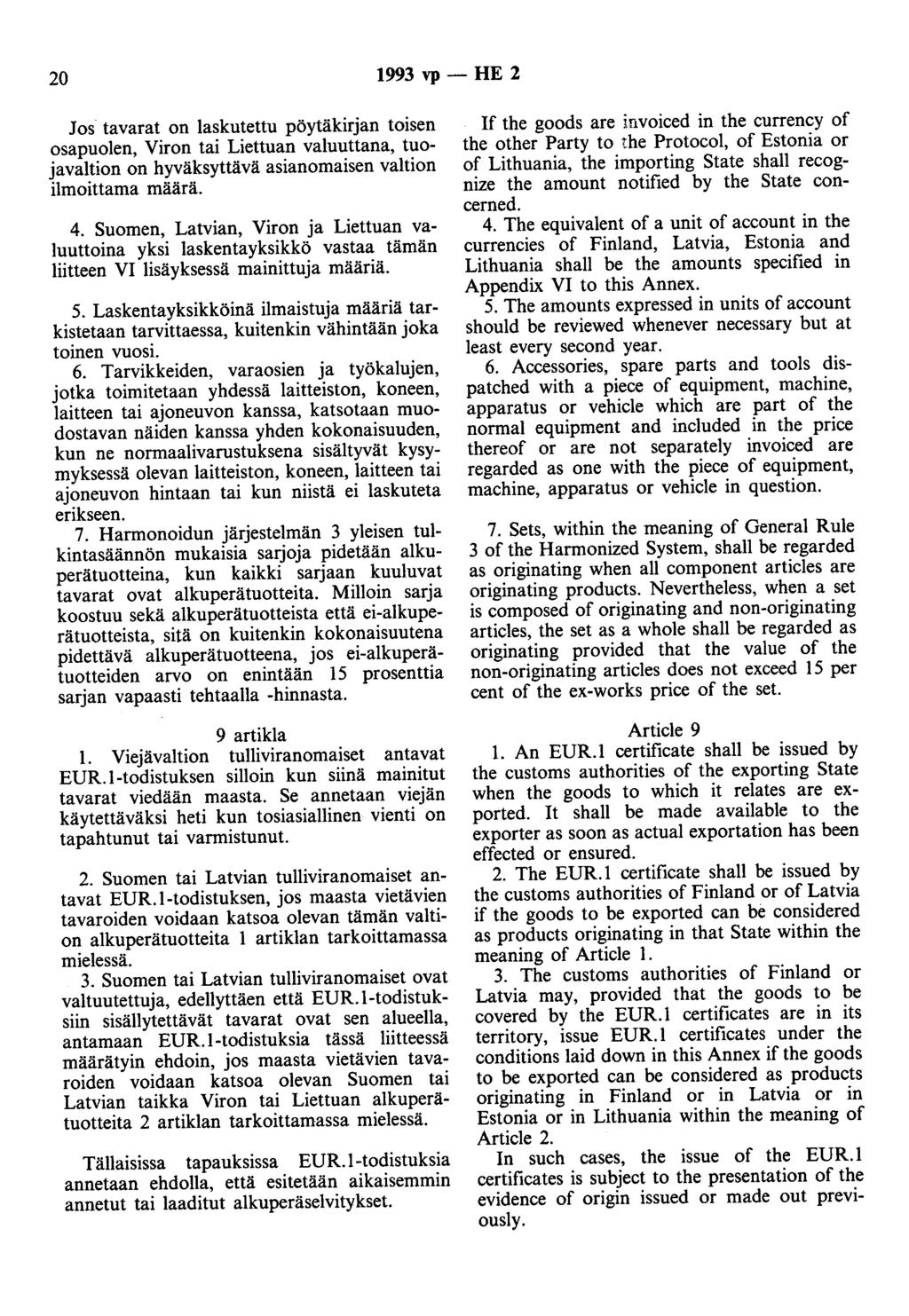 20 1993 vp- HE 2 Jos tavarat on laskutettu pöytäkirjan toisen osapuolen, Viron tai Liettuan valuuttana, tuojavaltion on hyväksyttävä asianomaisen valtion ilmoittama määrä. 4.