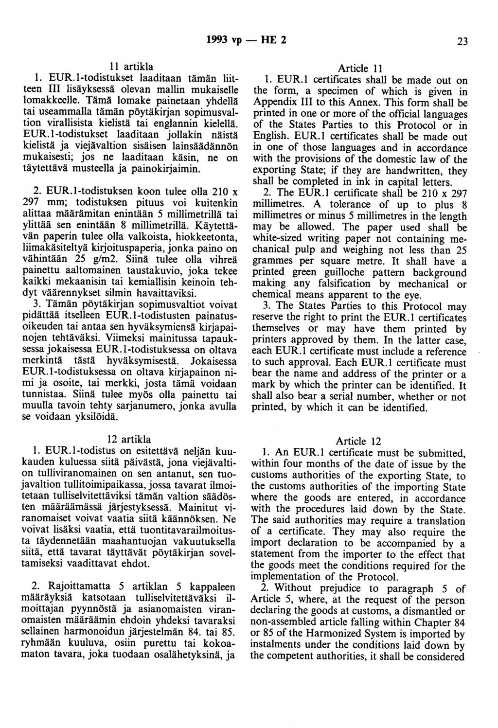 1993 vp- HE 2 23 II artikla 1. EUR.l-todistukset laaditaan tämän liitteen III lisäyksessä olevan mallin mukaiselle lomakkeelle.