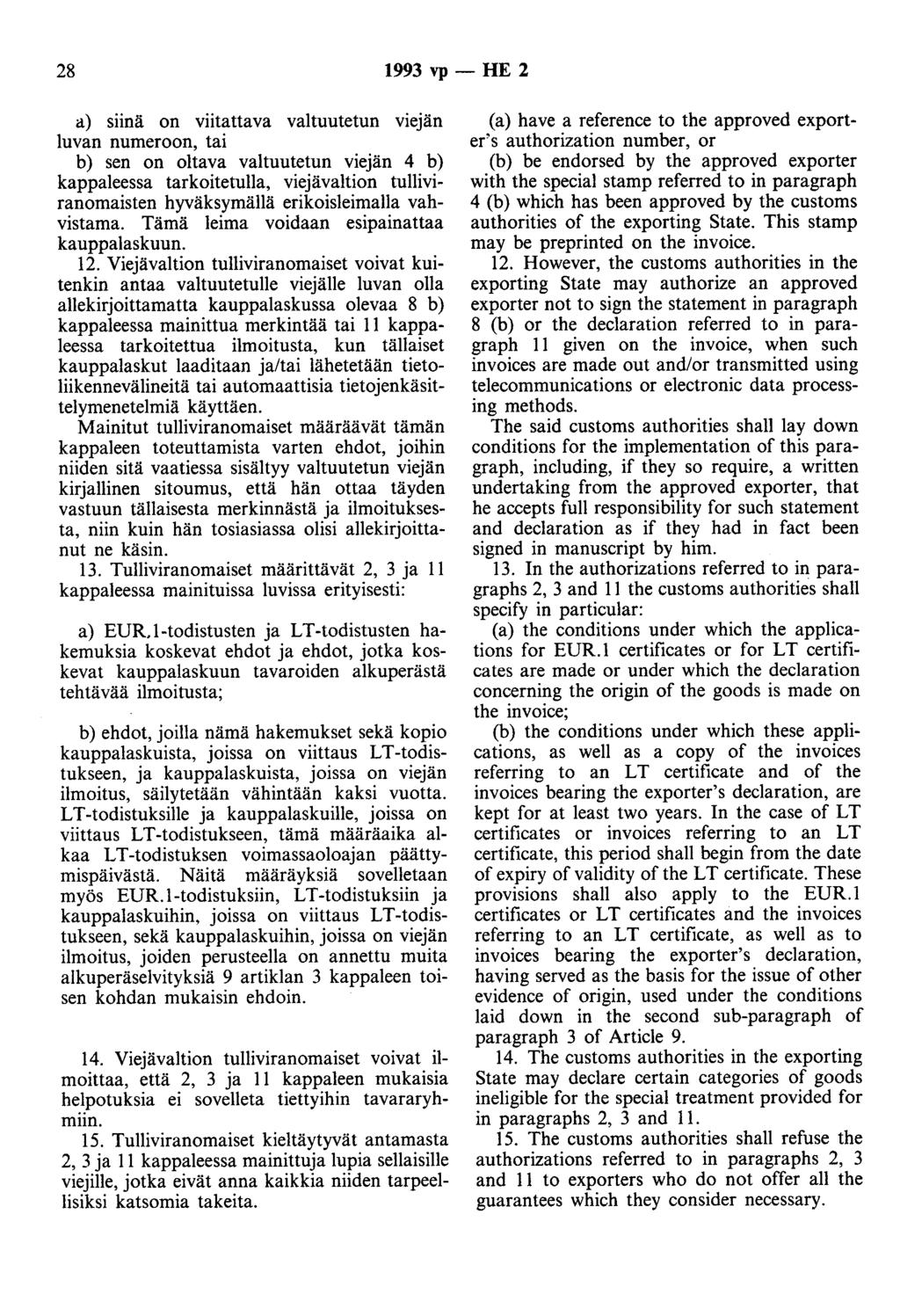 28 1993 vp- HE 2 a) siinä on viitattava valtuutetun viejän luvan numeroon, tai b) sen on oltava valtuutetun viejän 4 b) kappaleessa tarkoitetulla, viejävaltion tulliviranomaisten hyväksymällä