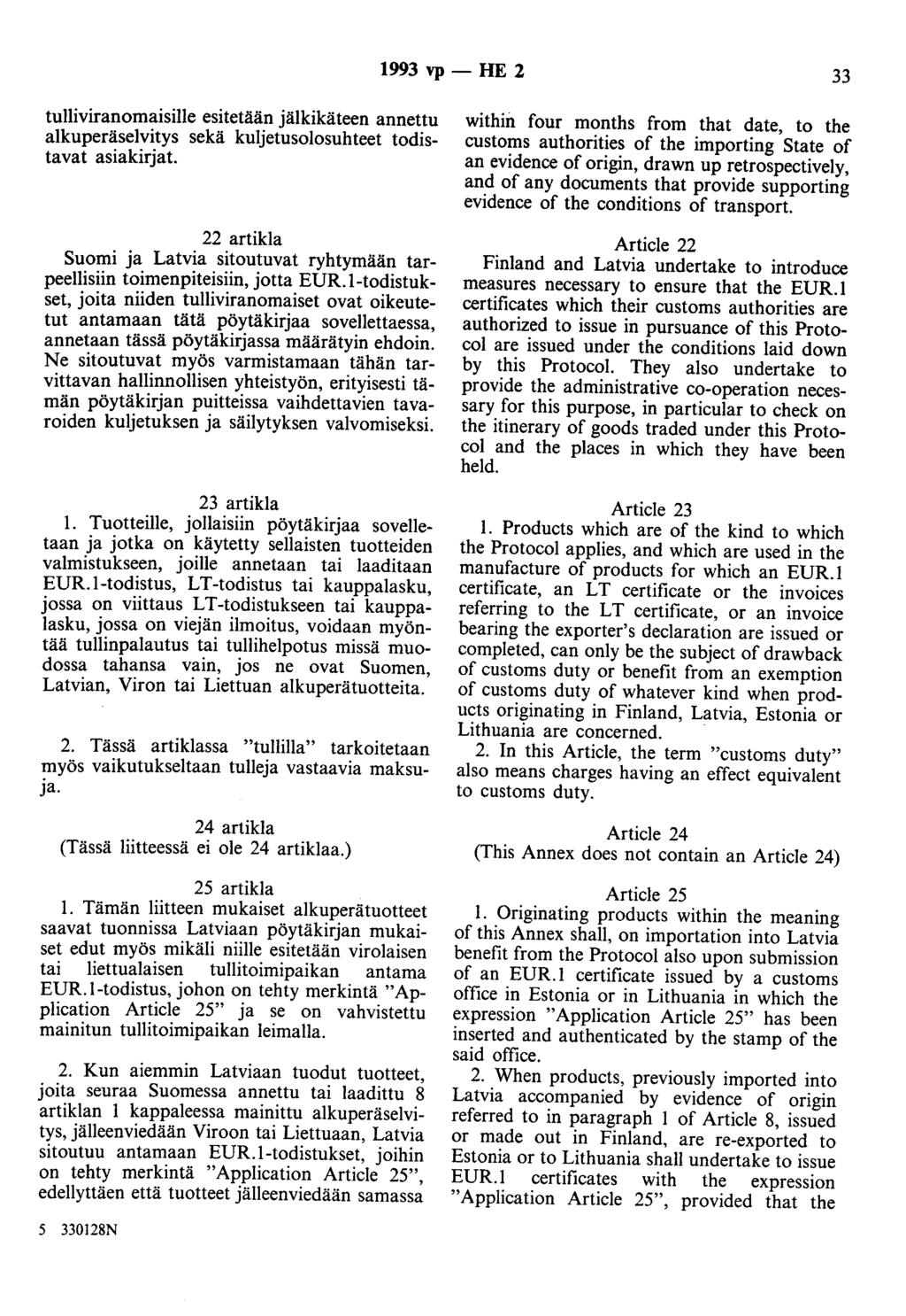 1993 vp- HE 2 33 tulliviranomaisille esitetään jälkikäteen annettu alkuperäselvitys sekä kuljetusolosuhteet todistavat asiakirjat.