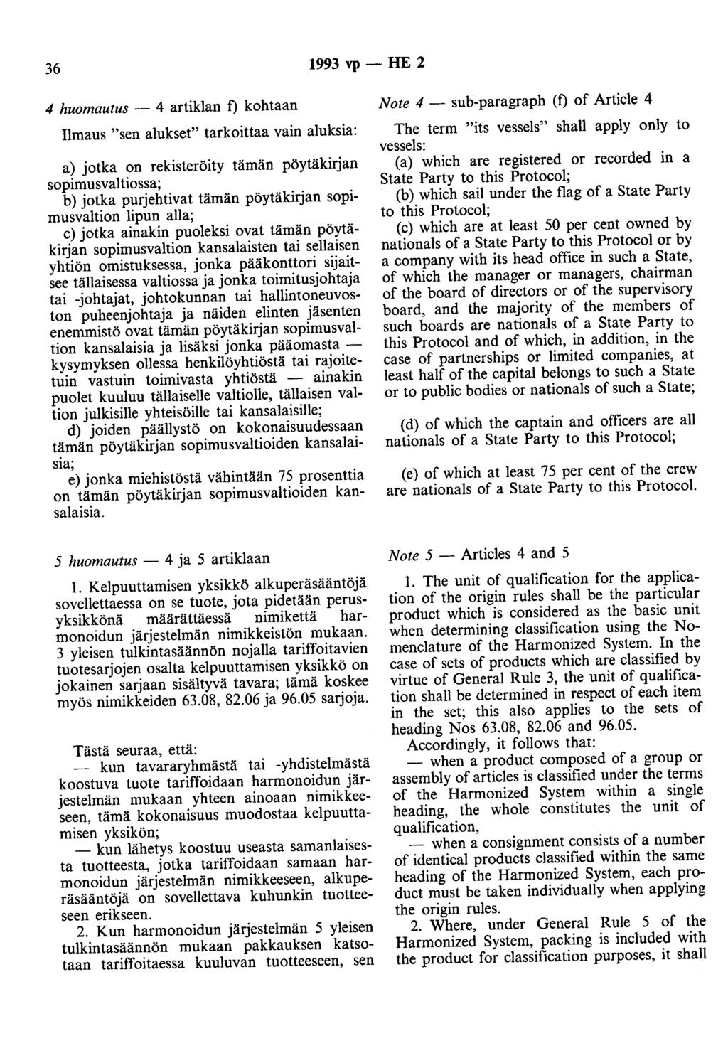 36 1993 vp- HE 2 4 huomautus - 4 artiklan f) kohtaan Note 4 - suh-paragraph (f) of Article 4 Ilmaus "sen alukset" tarkoittaa vain aluksia: a) jotka on rekisteröity tämän pöytäkirjan sopimusvaltiossa;