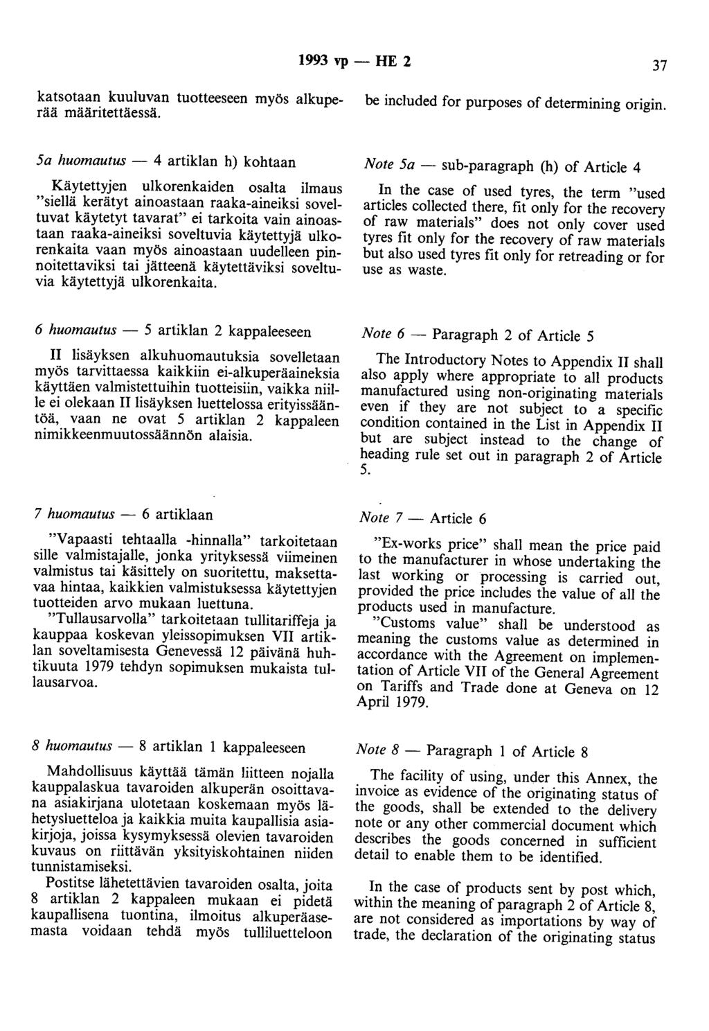 1993 vp- HE 2 37 katsotaan kuuluvan tuotteeseen myös alkuperää määritettäessä. be included for purposes of determining origin.