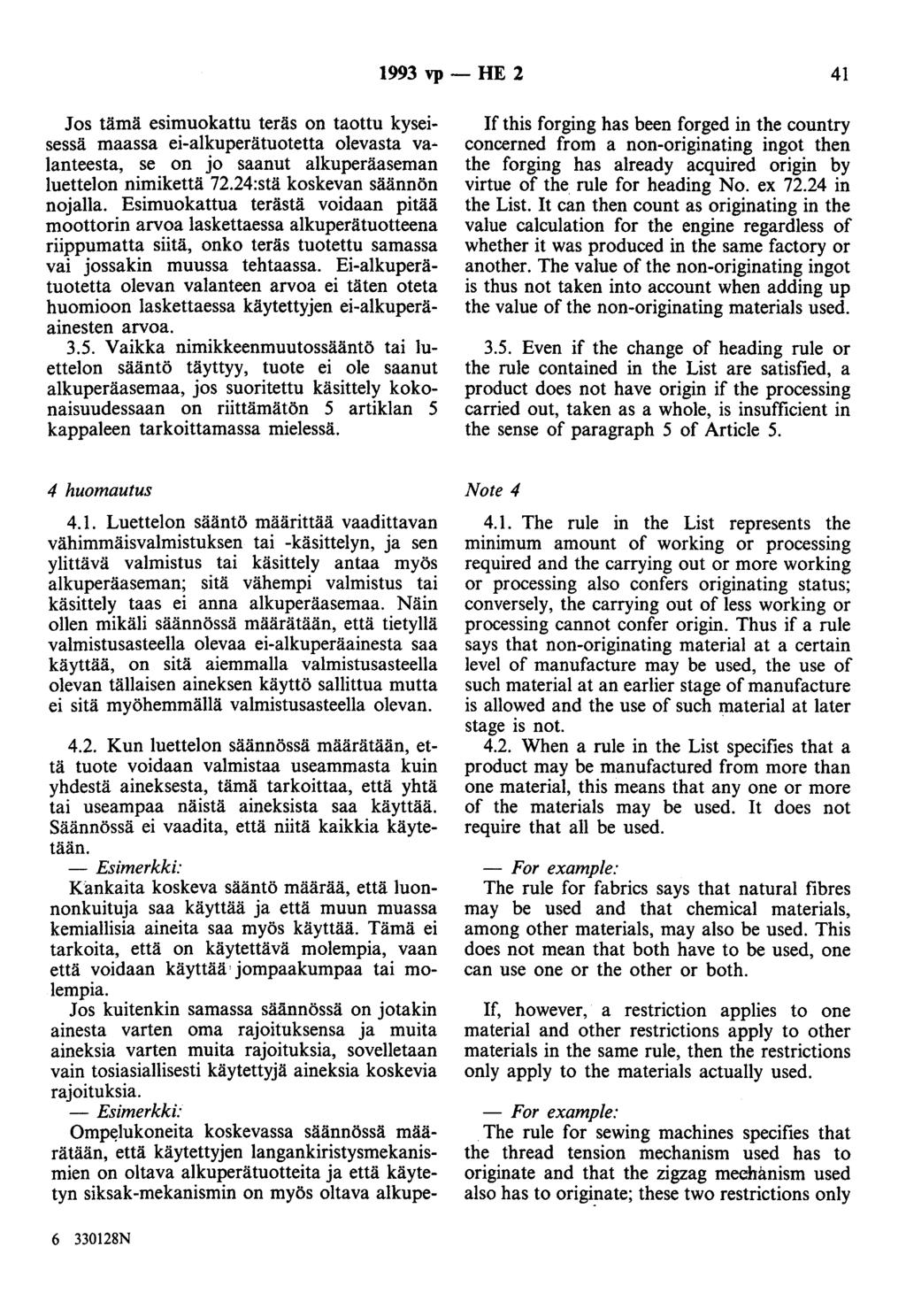 1993 vp- HE 2 41 Jos tämä esimuokattu teräs on taottu kyseisessä maassa ei-alkuperätuotetta olevasta valanteesta, se on jo saanut alkuperäaseman luettelon nimikettä 72.24:stä koskevan säännön nojalla.