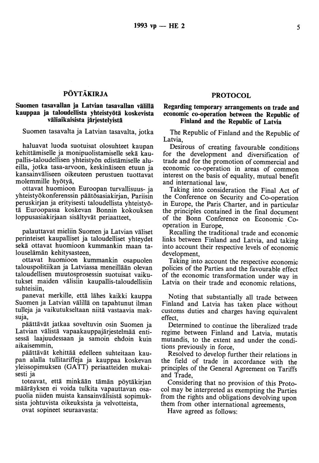 1993 vp- HE 2 5 PÖYTÄKIRJA Suomen tasavallan ja Latvian tasavallan välillä kauppaa ja taloudellista yhteistyötä koskevista väliaikaisista järjestelyistä Suomen tasavalta ja Latvian tasavalta, jotka