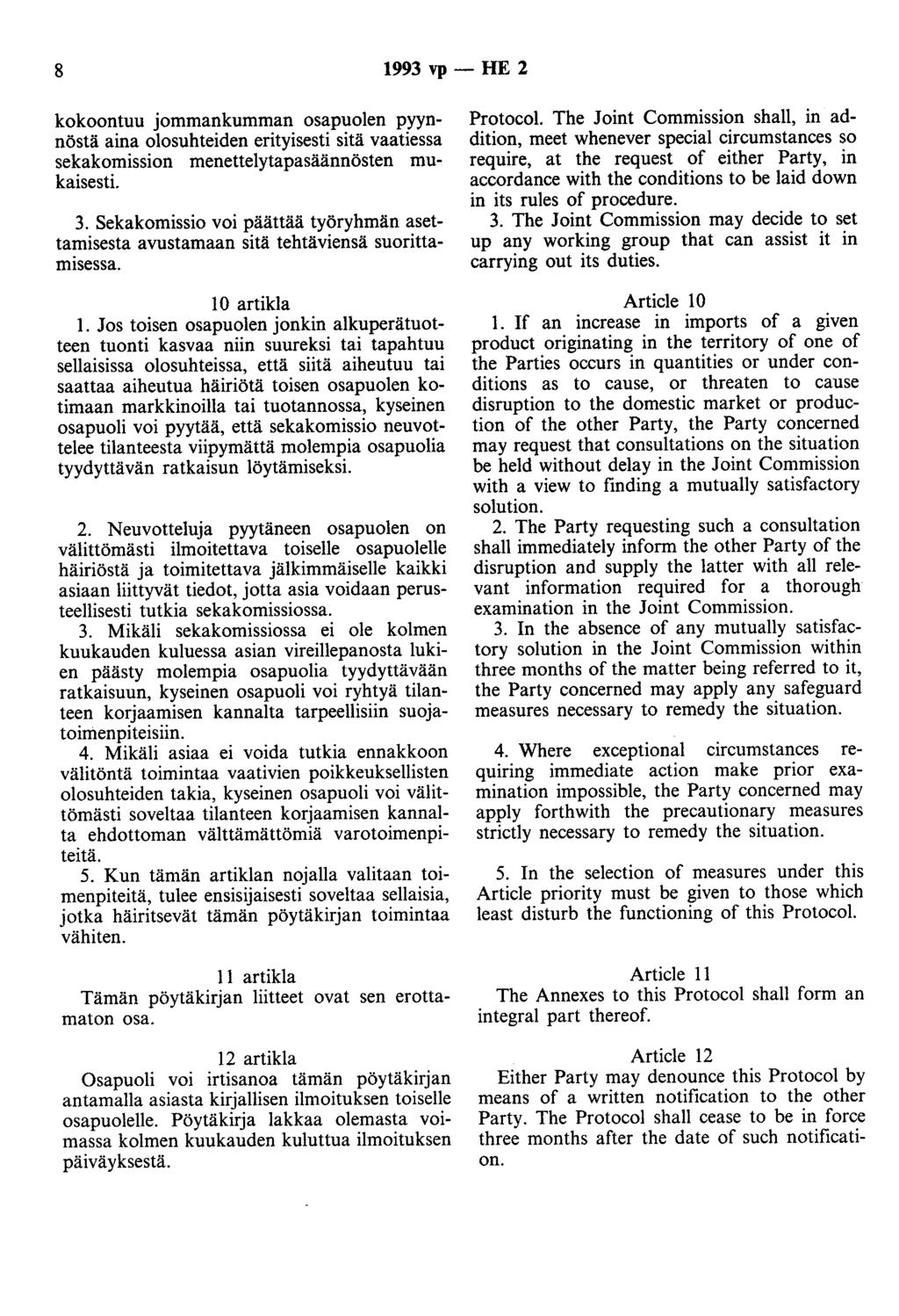 8 1993 vp- HE 2 kokoontuu jommankumman osapuolen pyynnöstä aina olosuhteiden erityisesti sitä vaatiessa sekakomission menettelytapasäännösten mukaisesti. 3.