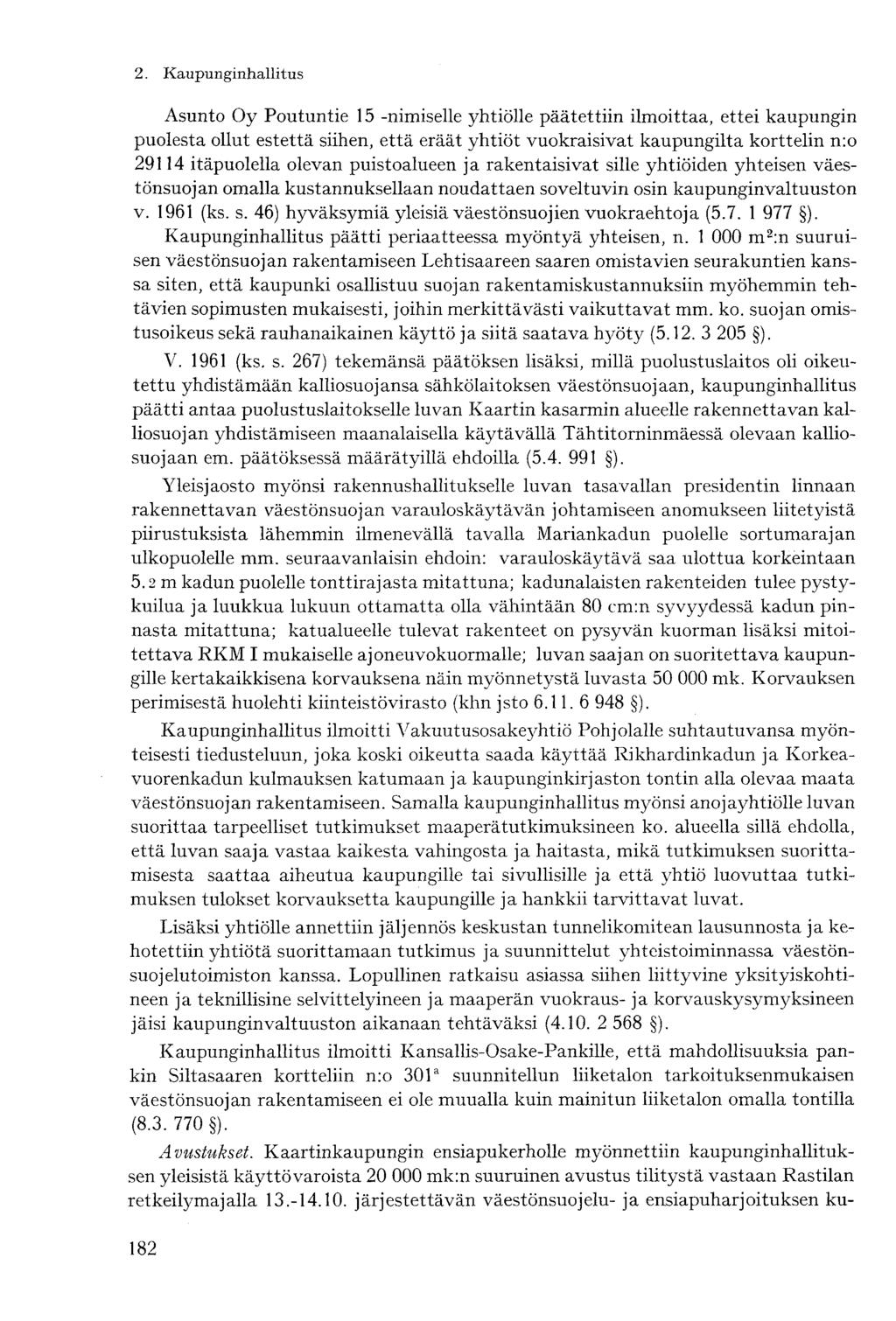 Asunto Oy Poutuntie 15 -nimiselle yhtiölle päätettiin ilmoittaa, ettei kaupungin puolesta ollut estettä siihen, että eräät yhtiöt vuokraisivat kaupungilta korttelin n:o 29114 itäpuolella olevan
