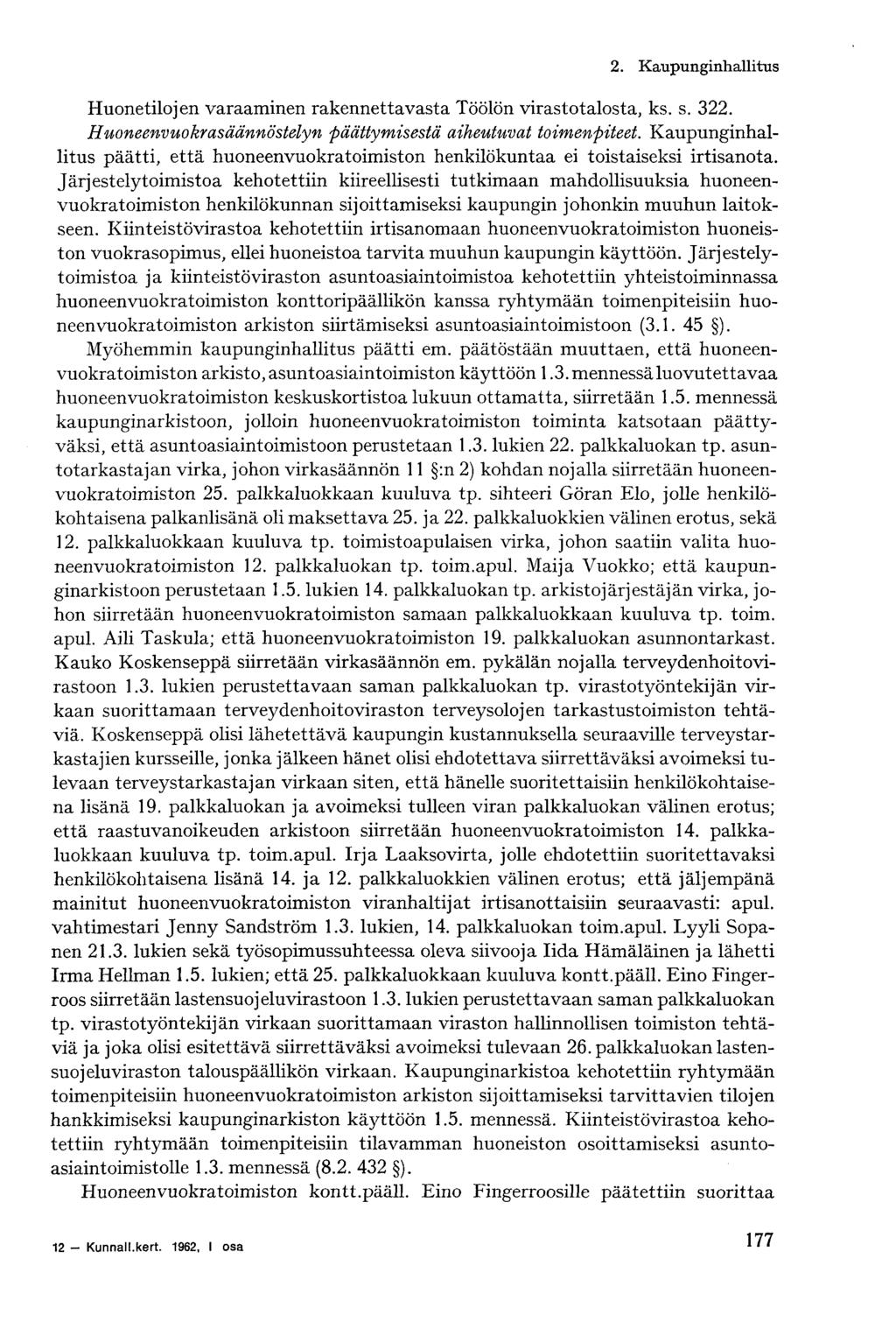 2. Kaupunginhallitus Huonetilojen varaaminen rakennettavasta Töölön virastotalosta, ks. s. 322. Huoneenvuokrasäännöstelyn päättymisestä aiheutuvat toimenpiteet.
