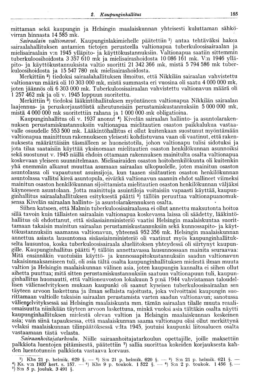 184 2. Kaupunginhallitus V 185 mittanaan- sekä kaupungin ja Helsingin maalaiskunnan yhteisesti kuluttaman sähkövirran hinnasta 14 585 mk. Sairaalain valtionavut.