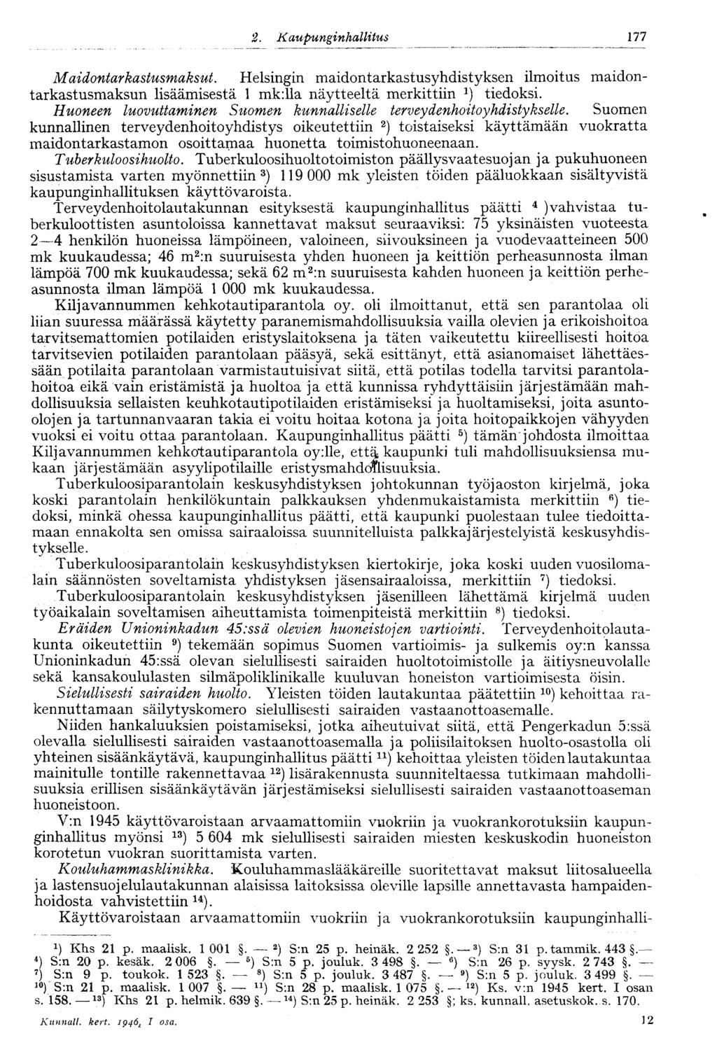 177 Maidontarkastusmaksut. Helsingin maidontarkastusyhdistyksen ilmoitus maidontarkastusmaksun lisäämisestä 1 mk:lla näytteeltä merkittiin tiedoksi.