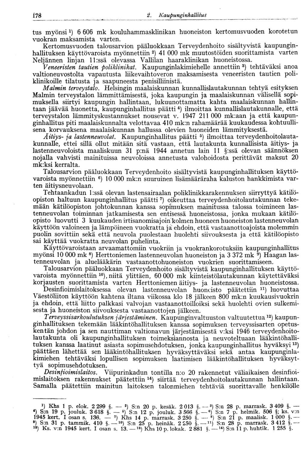 178 Kaupunginhallitut tus myönsi6 606 mk kouluhammasklinikan huoneiston kertomusvuoden korotetun vuokran maksamista varten.