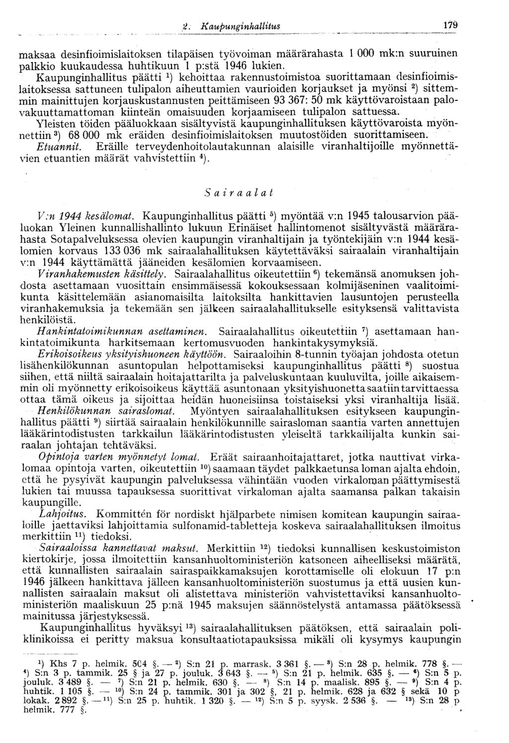 2. Kaupunginhallitus lift maksaa desinfioimislaitoksen tilapäisen työvoiman määrärahasta 1 000 mk:n suuruinen palkkio kuukaudessa huhtikuun 1 p:stä 1946 lukien.