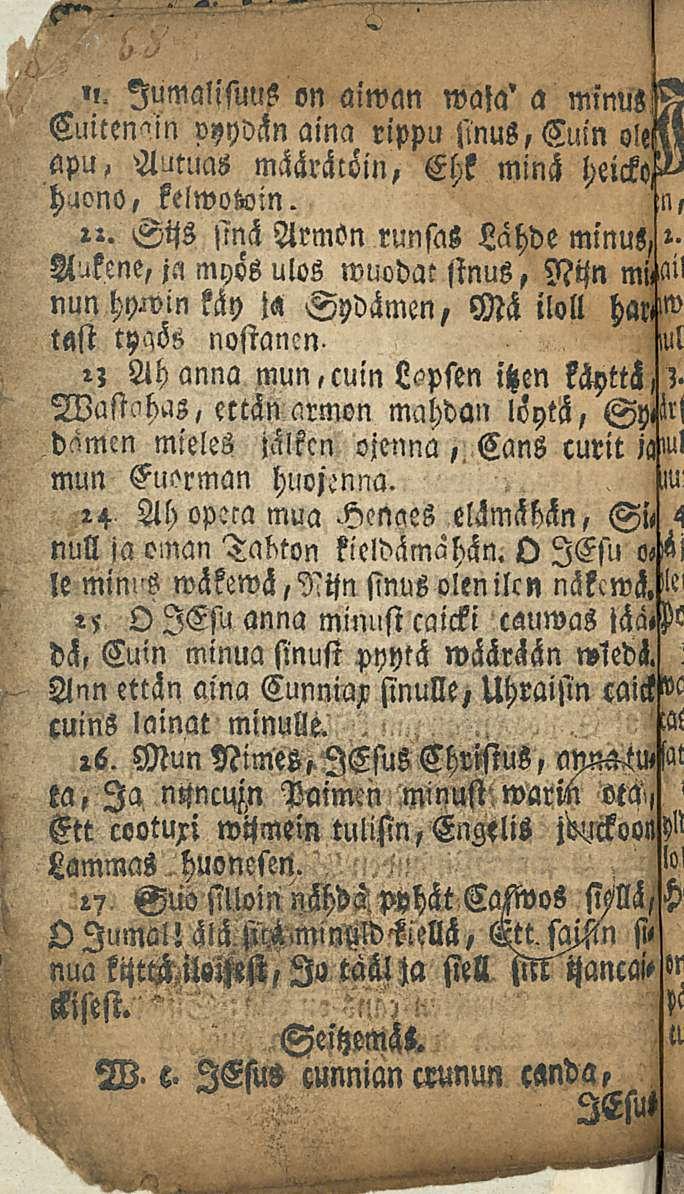 l i. Jumalisuus on aiwan wata' a nnnus 1 Cuitenain pyydän aina rippu sinus, Cuin ole! apu, Amuas määräcöin, Ehk minä / huono kelwoioin. ".
