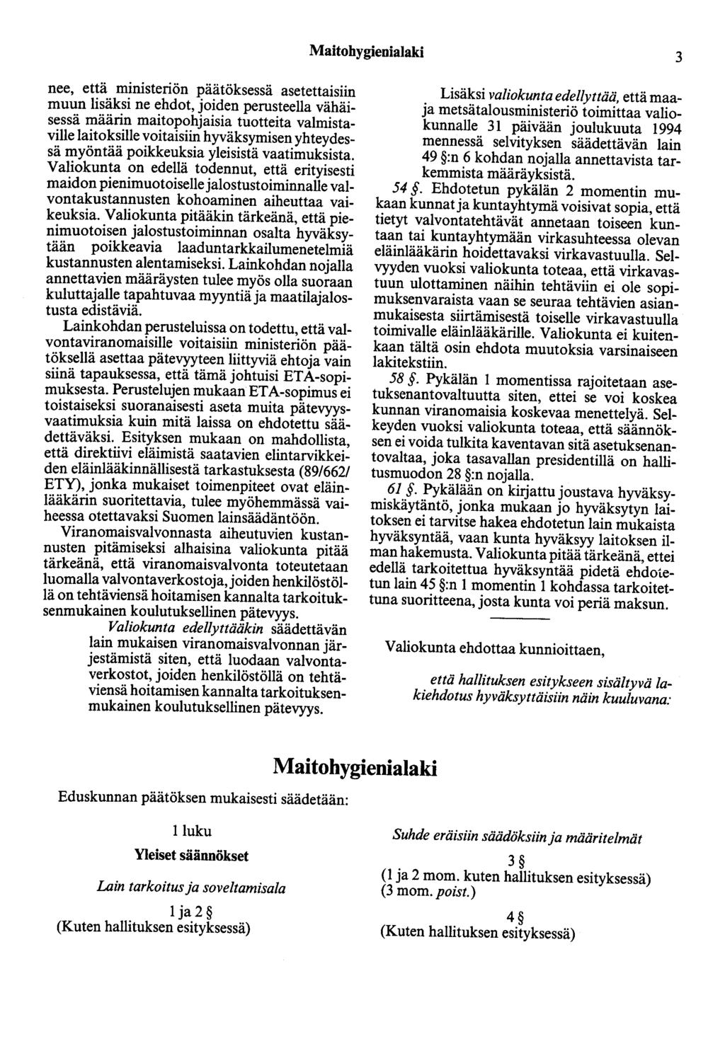 Maitohygienialaki 3 nee, että ministeriön päätöksessä asetettaisiin muun lisäksi ne ehdot, joiden perusteella vähäisessä määrin maitopohjaisia tuotteita valmistaville laitoksille voitaisiin