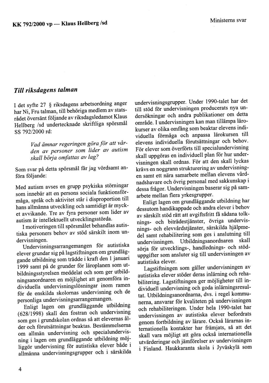 KK 792/2000 vp - Ministems svar Tili riksdagens talman I det syfte 27 riksdagens arbetsordning anger har Ni, Fru talman, tili behöriga medlem av statsrådet översänt följande av riksdagsledamot Klaus