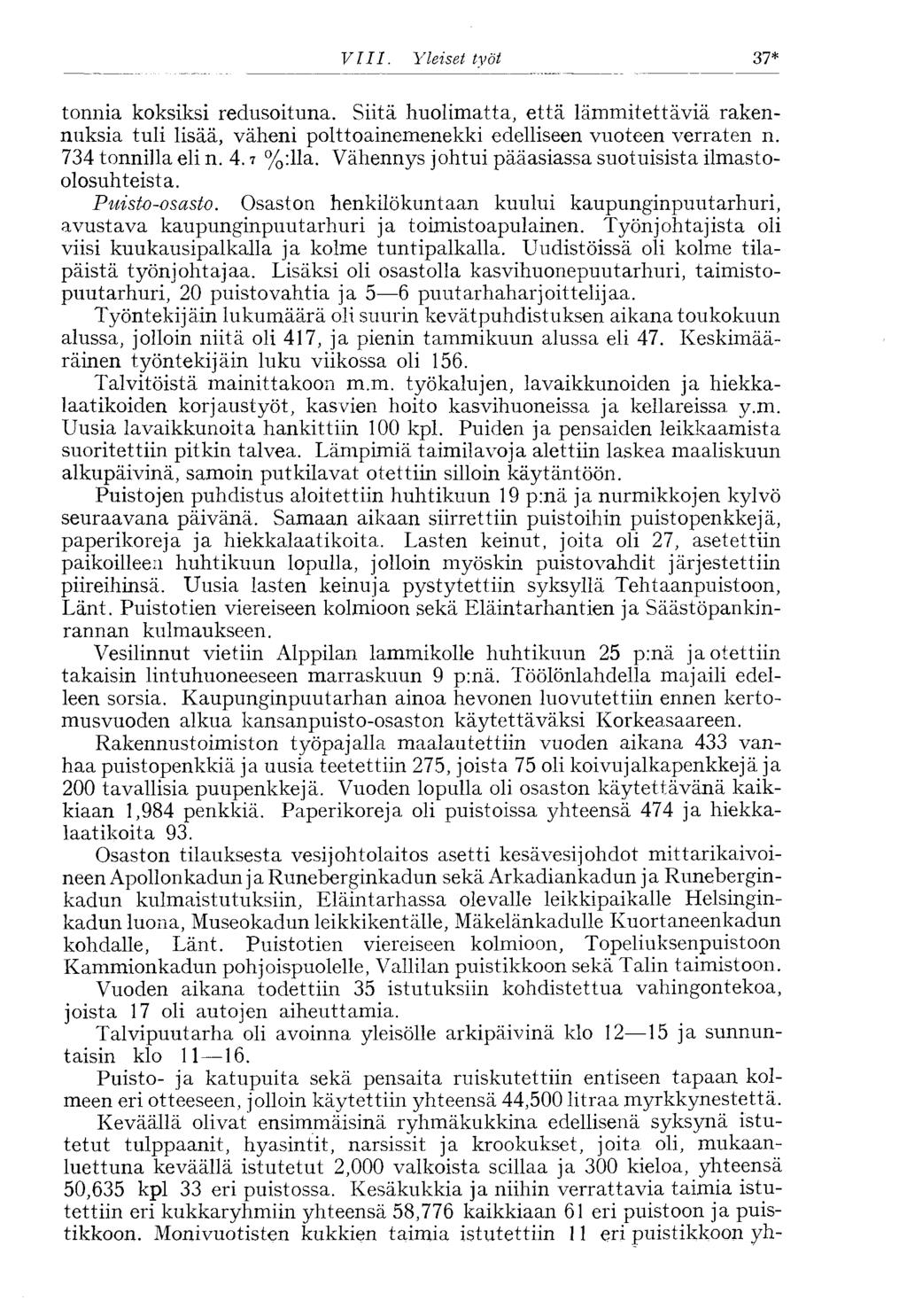 VIII. Yleiset työt 37* tonnia koksiksi redusoituna. Siitä huolimatta, että lämmitettäviä rakennuksia tuli lisää, väheni polttoainemenekki edelliseen vuoteen verraten n. 734 tonnilla eli n. 4. i %:lla.