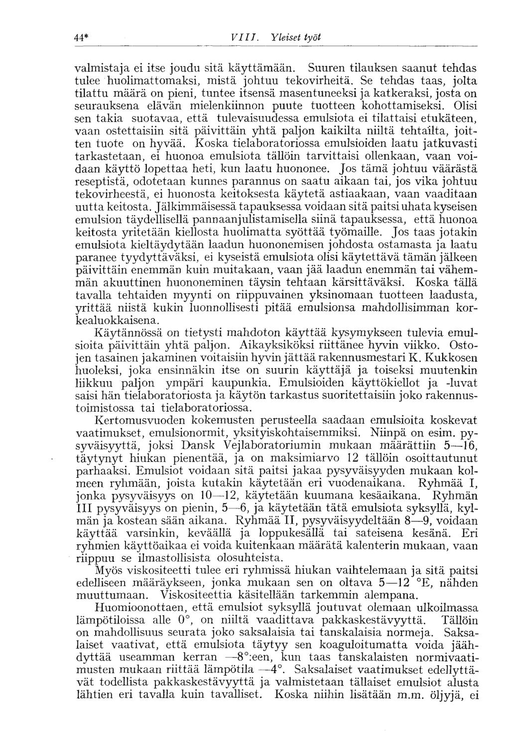 44* VIII. Yleiset työt valmistaja ei itse joudu sitä käyttämään. Suuren tilauksen saanut tehdas tulee huolimattomaksi, mistä johtuu teko virheitä.