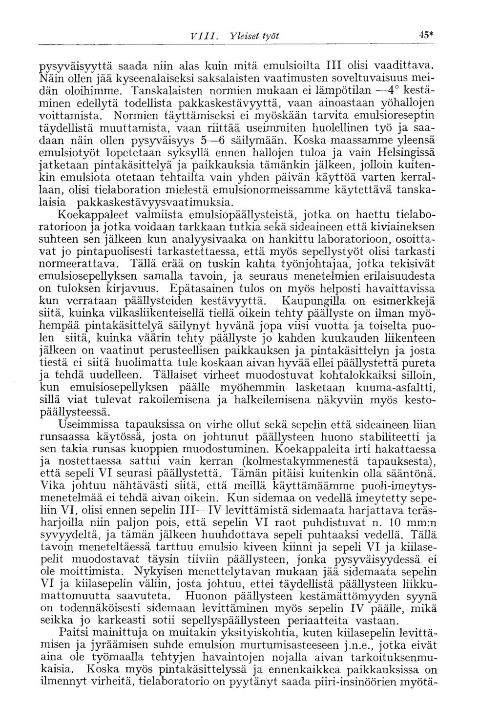 VIII. Yleiset työt 45* pysyväisyyttä saada niin alas kuin mitä emulsioilta III olisi vaadittava. Näin ollen jää kyseenalaiseksi saksalaisten vaatimusten soveltuvaisuus meidän oloihimme.