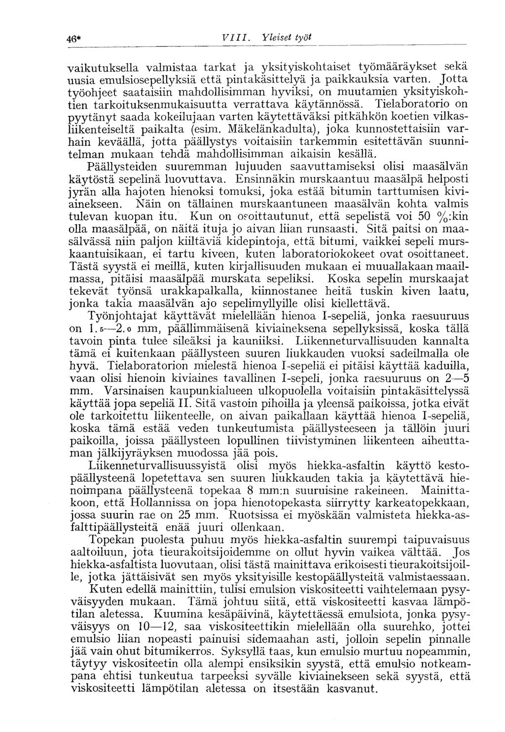 46* VIII. Yleiset työt vaikutuksella valmistaa tarkat ja yksityiskohtaiset työmääräykset sekä uusia emulsiosepellyksiä että pintakäsittelyä ja paikkauksia varten.