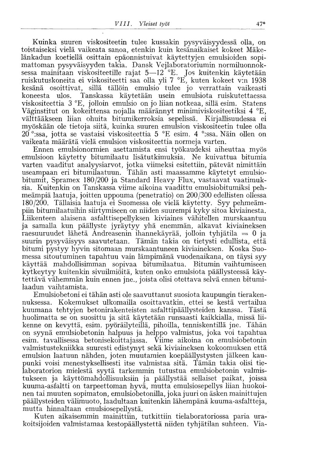 VIII. Yleiset työt 47* Kuinka suuren viskositeetin tulee kussakin pysyväisyydessä olla, on toistaiseksi vielä vaikeata sanoa, etenkin kuin kesänaikaiset kokeet Mäkelänkadun koetiellä osittain