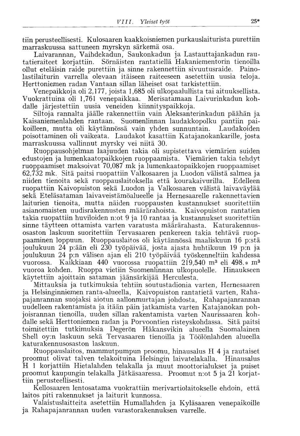 VIII. Yleiset työt 25* tiin perusteellisesti. Kulosaaren kaakkoisniemen purkauslaiturista purettiin marraskuussa sattuneen myrskyn särkemä osa.