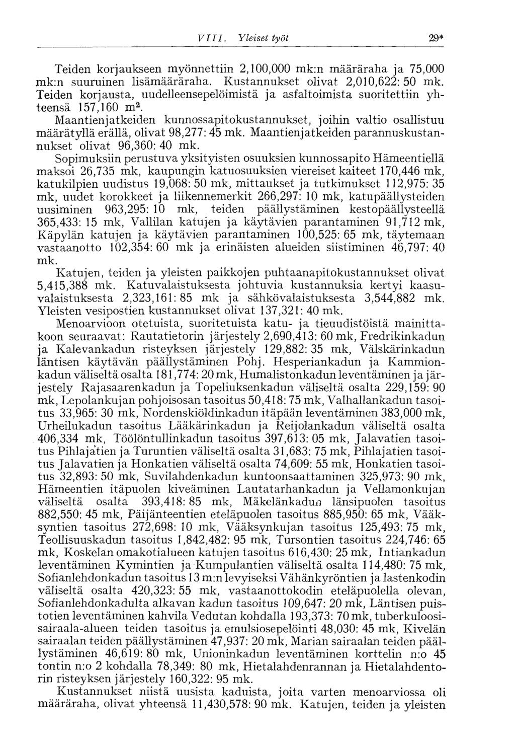 VIII. Yleiset työt 29* Teiden korjaukseen myönnettiin 2,100,000 mk:n määräraha ja 75,000 mk:n suuruinen lisämääräraha. Kustannukset olivat 2,010,622: 50 mk.