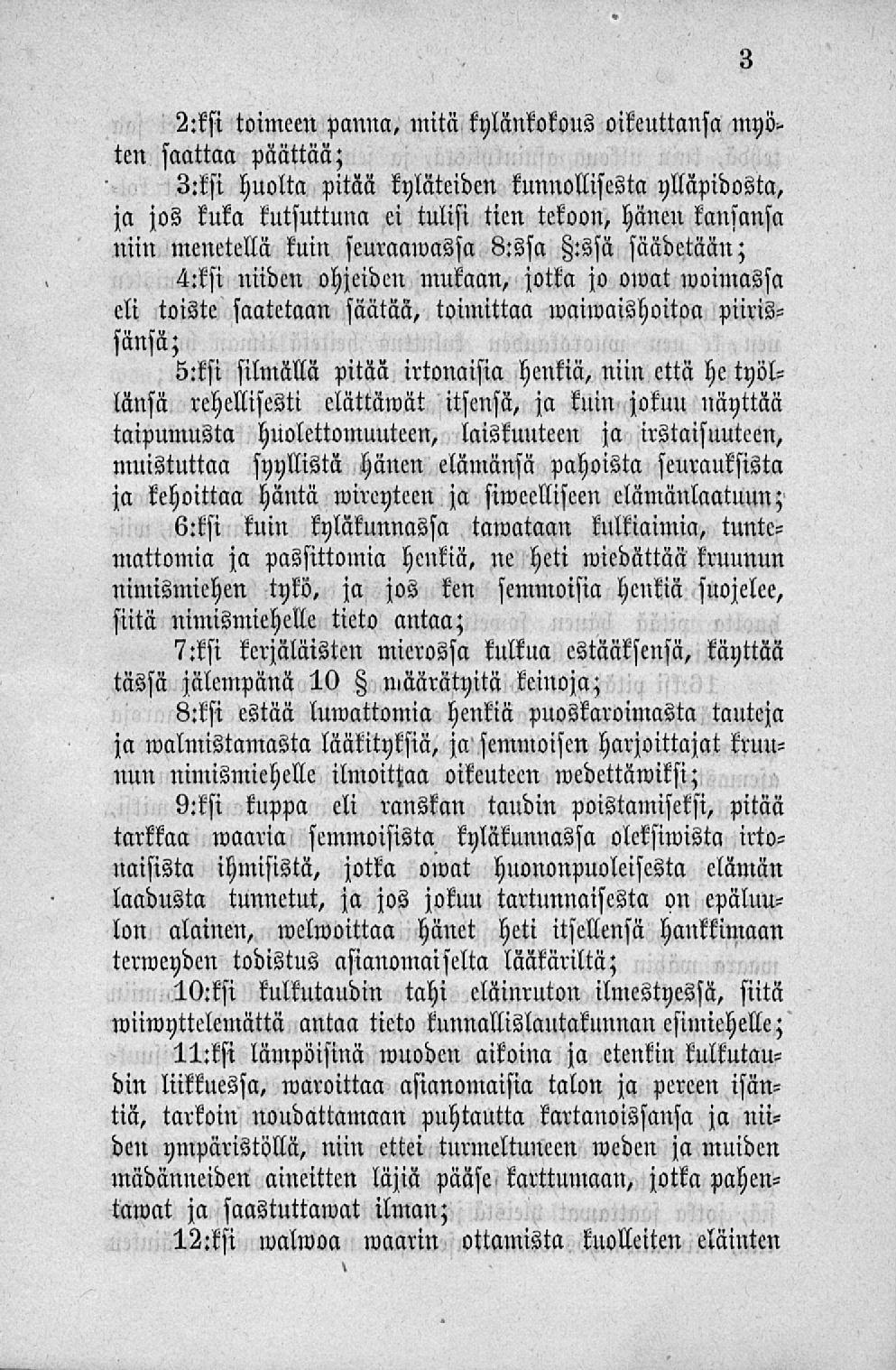 2:ksi toimeen panna, mitä kylänkokous oikeuttansa myö> ten saattaa päättää; 3:ksi huolta pitää kyläteiden kunnollisesta ylläpidosta, ja jos kuka kutsuttuna ei tulisi tien tekoon, hänen kansansa niin