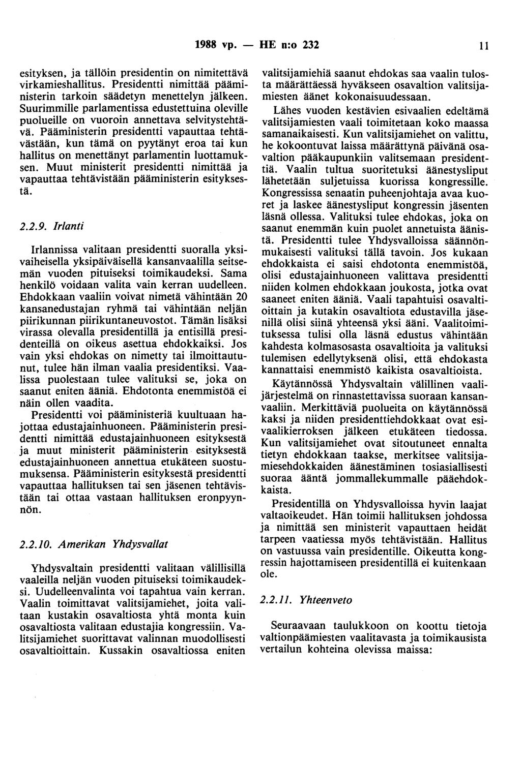 1988 vp. - HE n:o 232 11 esityksen, ja tällöin presidentin on nimitettävä virkamieshallitus. Presidentti nimittää pääministerin tarkoin säädetyn menettelyn jälkeen.