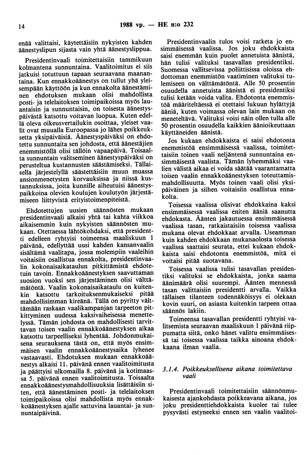 14 1988 vp. - HE n:o 232 enää valittaisi, käytettäisiin nykyisten kahden äänestyslipun sijasta vain yhtä äänestyslippua. Presidentinvaali toimitettaisiin tammikuun kolmantena sunnuntaina.