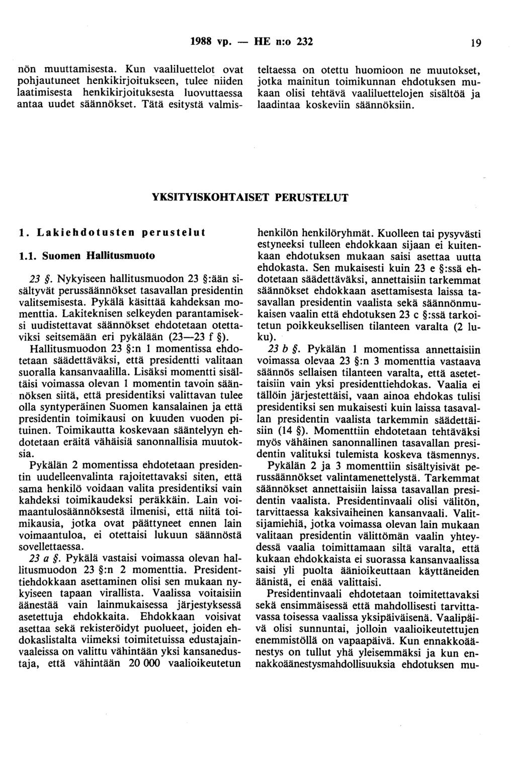 1988 vp. - HE n:o 232 19 nön muuttamisesta. Kun vaaliluettelot ovat pohjautuneet henkikirjoitukseen, tulee niiden laatimisesta henkikirjoituksesta luovuttaessa antaa uudet säännökset.