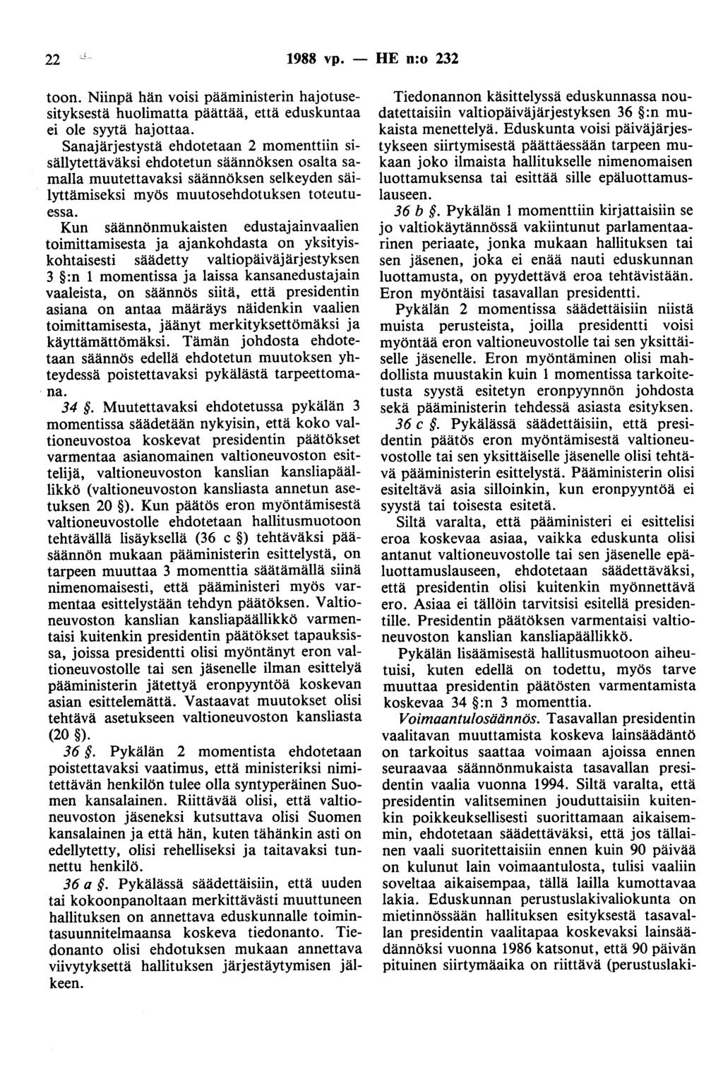 22 1988 vp. - HE n:o 232 toon. Niinpä hän voisi pääministerin hajotusesityksestä huolimatta päättää, että eduskuntaa ei ole syytä hajottaa.