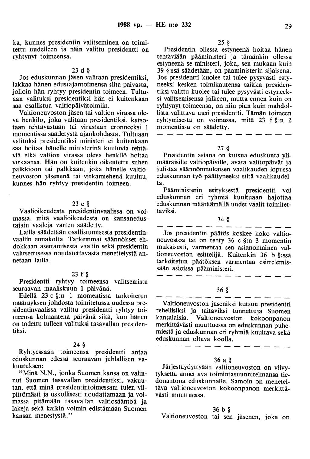 1988 vp. - HE n:o 232 29 ka, kunnes presidentin valitseminen on toimitettu uudelleen ja näin valittu presidentti on ryhtynyt toimeensa.