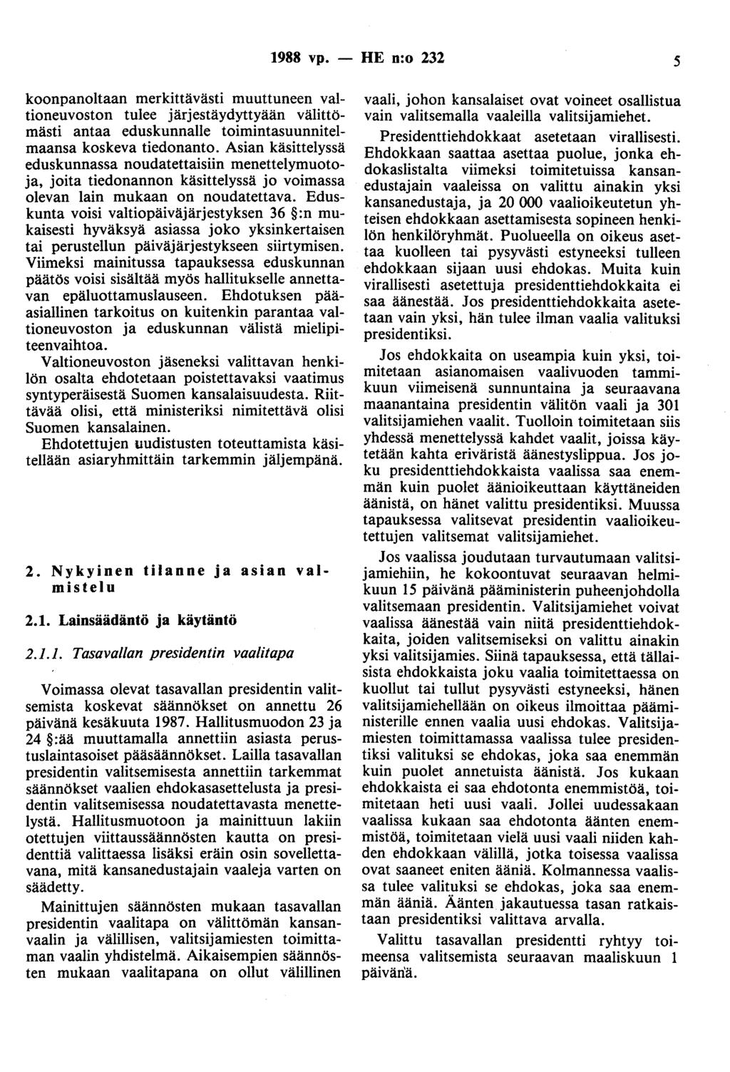 1988 vp. - HE n:o 232 5 koonpanoltaan merkittävästi muuttuneen valtioneuvoston tulee järjestäydyttyään välittömästi antaa eduskunnalle toimintasuunnitelmaansa koskeva tiedonanto.