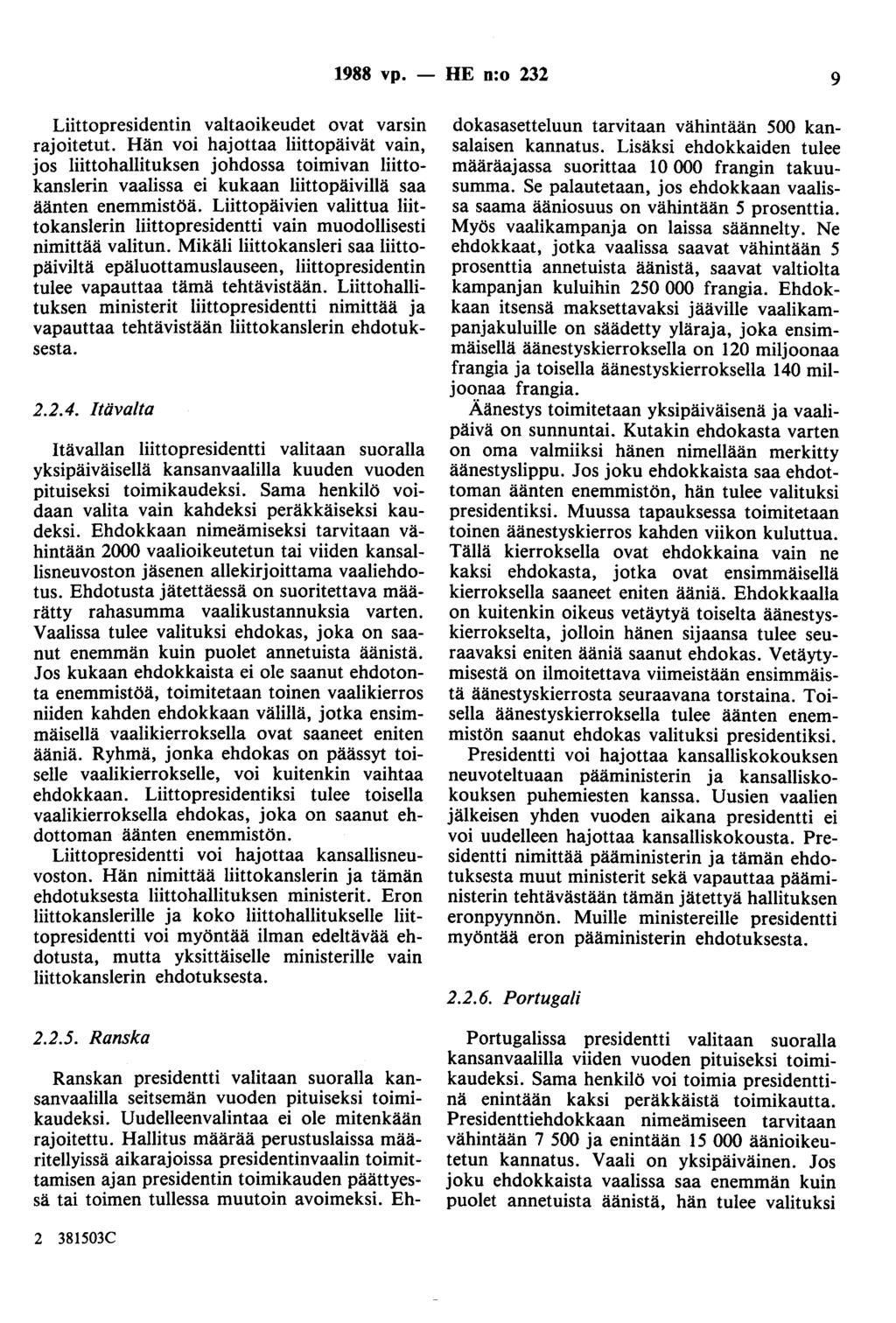 1988 vp. - HE n:o 232 9 Liittopresidentin valtaoikeudet ovat varsin rajoitetut.