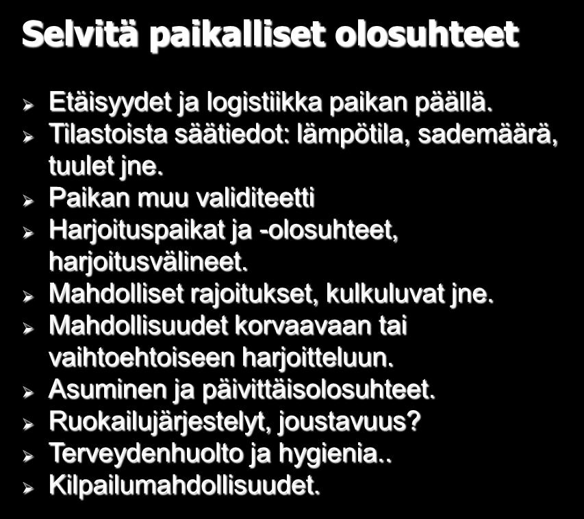 Viimeiset harjoitukset kotona, Matkustus, lentoaikataulut, aikaero. Lennon aikana huomioitavaa. Muuta mietittävää Selvitä paikalliset olosuhteet Etäisyydet ja logistiikka paikan päällä.
