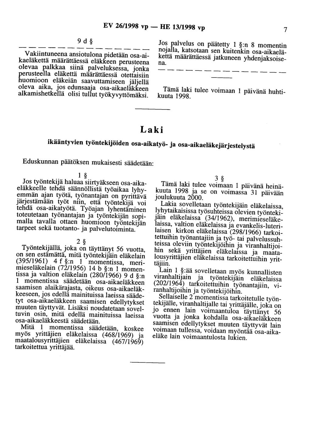 EV 26/1998 vp - HE 13/1998 vp 7 9 d Vakiintuneena ansiotulona pidetään osa-aikaeläkettä määrättäessä eläkkeen perusteena olevaa palkkaa siinä palveluksessa, jonka perusteella eläkettä määrättäessä