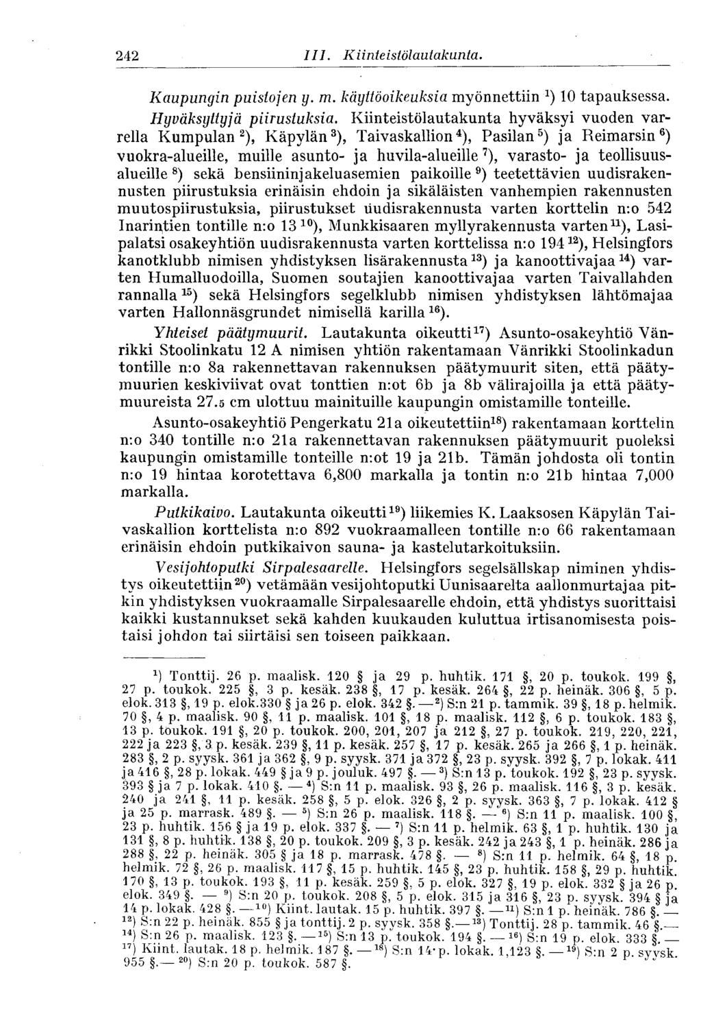 242 III. Kiinie istölautakunta. Kaupungin puistojen y. m. käyttöoikeuksia myönnettiin x ) 10 tapauksessa. Hyväksyttyjä piirustuksia.