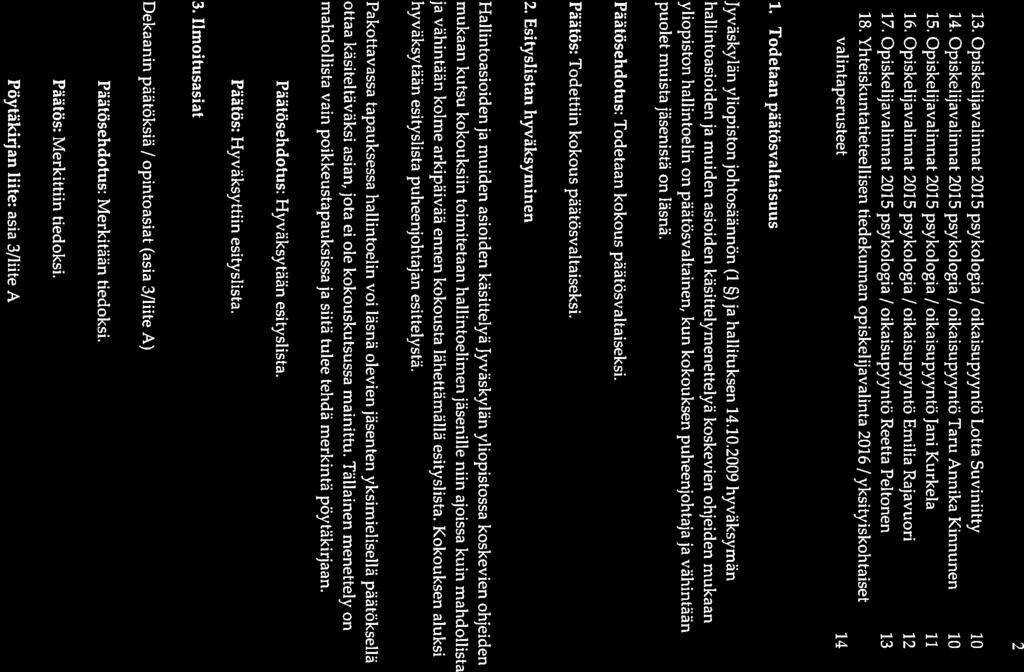 13. Opiskelijavalinnat 2015 psykologia / oikaisupyyntö Lotta Suviniitty 10 14. Opiskelijavalinnat 2015 psykologia / oikaisupyyntö Taru Annika Kinnunen 10 15.