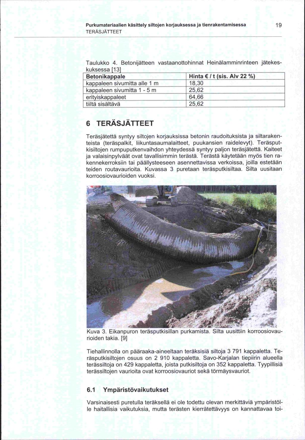 ja Purkumateriaalien käsittely siltojen korjauksessa ja tienrakentamisessa 19 TERÄSJÄTTEET Taulukko 4.