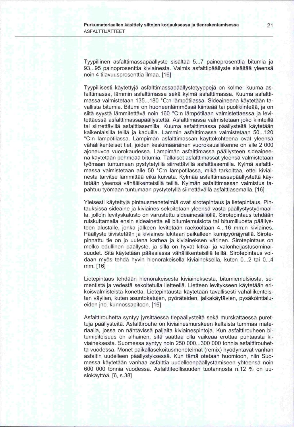 -ta -ten -la, 93...95 tai C:n Purkumaterlaalien käsittely siltojen korjauksessa ja tienrakentamisessa 21 ASFALTTIJÄTTEET Tyypillinen asfalttimassapäällyste sisältää 5.